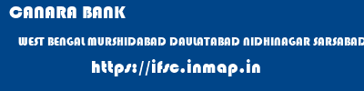 ifsc code of CANARA BANK WEST BENGAL MURSHIDABAD DAULATABAD NIDHINAGAR SARSABAD CANARA BANK WEST BENGAL MURSHIDABAD DAULATABAD NIDHINAGAR SARSABAD ifsc code